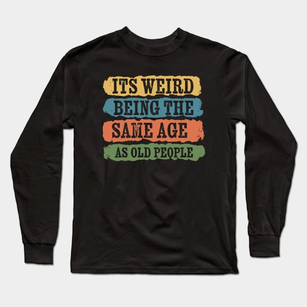 its weird being the same age as old people - grunge shape Long Sleeve T-Shirt by Retusafi